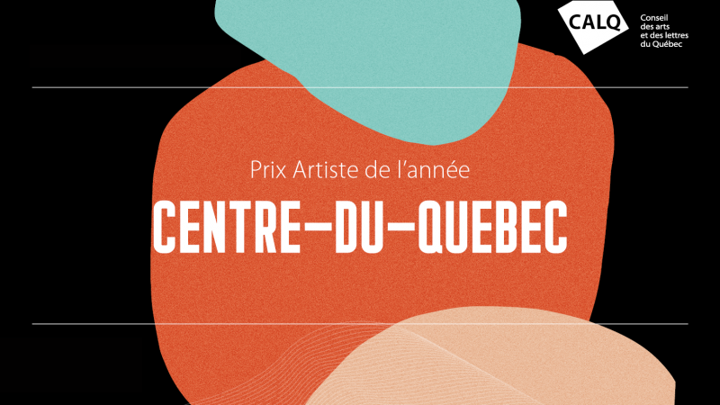 Dévoilement des finalistes du Prix du CALQ – Artiste de l’année au Centre-du-Québec