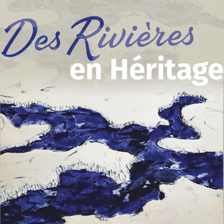 Exposition Des rivières en héritage