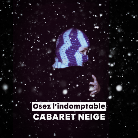 CABARET NEIGE - Osez l’indomptable! au CAJEMA