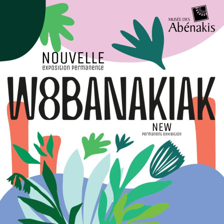 W8BANAKIAK : Nouvelle exposition permanente au Musée des Abénakis