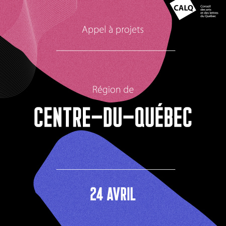 Appel &agrave; projets pour les artistes, &eacute;crivain(e)s et organismes artistiques du Centre-du-Qu&eacute;bec